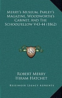 Merrys Museum, Parleys Magazine, Woodworths Cabinet, and the Schoolfellow V43-44 (1862) (Hardcover)