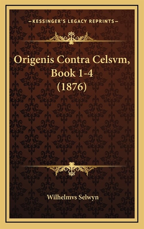 Origenis Contra Celsvm, Book 1-4 (1876) (Hardcover)