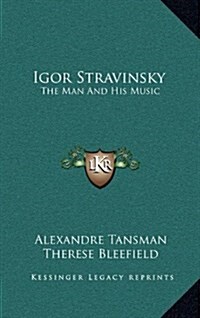 Igor Stravinsky: The Man and His Music (Hardcover)