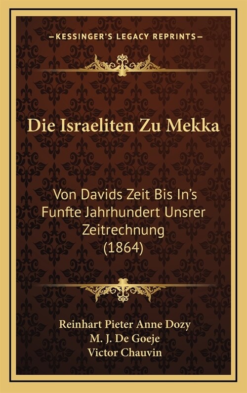 Die Israeliten Zu Mekka: Von Davids Zeit Bis Ins Funfte Jahrhundert Unsrer Zeitrechnung (1864) (Hardcover)