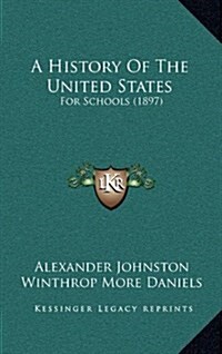 A History of the United States: For Schools (1897) (Hardcover)