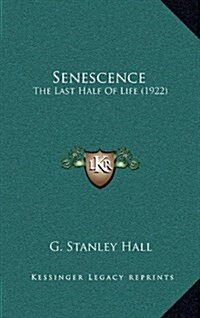 Senescence: The Last Half of Life (1922) (Hardcover)