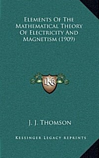 Elements of the Mathematical Theory of Electricity and Magnetism (1909) (Hardcover)