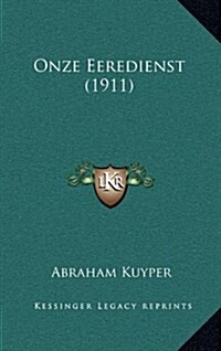 Onze Eeredienst (1911) (Hardcover)