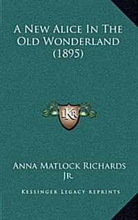 A New Alice in the Old Wonderland (1895) (Hardcover)