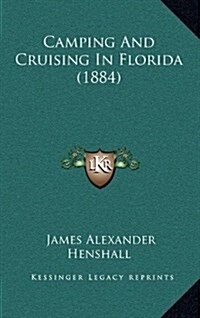 Camping and Cruising in Florida (1884) (Hardcover)