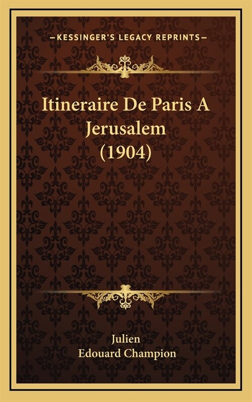 Itineraire de Paris a Jerusalem (1904) (Hardcover)