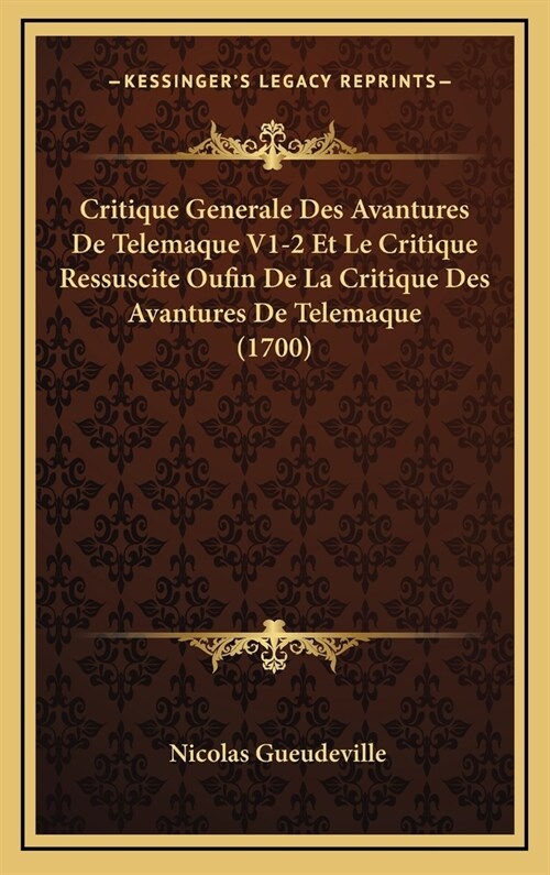 Critique Generale Des Avantures de Telemaque V1-2 Et Le Critique Ressuscite Oufin de La Critique Des Avantures de Telemaque (1700) (Hardcover)