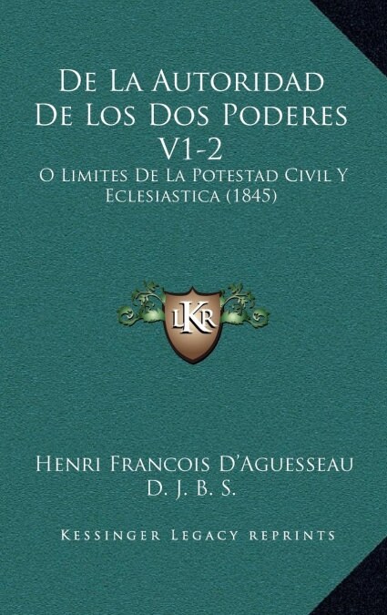 de La Autoridad de Los DOS Poderes V1-2: O Limites de La Potestad Civil y Eclesiastica (1845) (Hardcover)