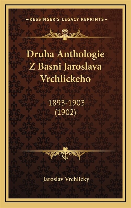 Druha Anthologie Z Basni Jaroslava Vrchlickeho: 1893-1903 (1902) (Hardcover)