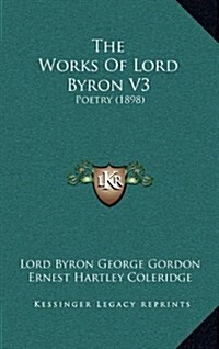 The Works of Lord Byron V3: Poetry (1898) (Hardcover)