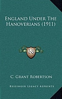 England Under the Hanoverians (1911) (Hardcover)