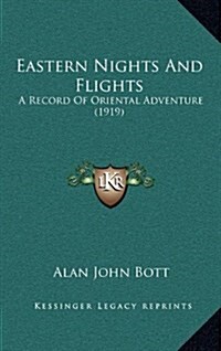 Eastern Nights and Flights: A Record of Oriental Adventure (1919) (Hardcover)