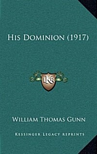 His Dominion (1917) (Hardcover)