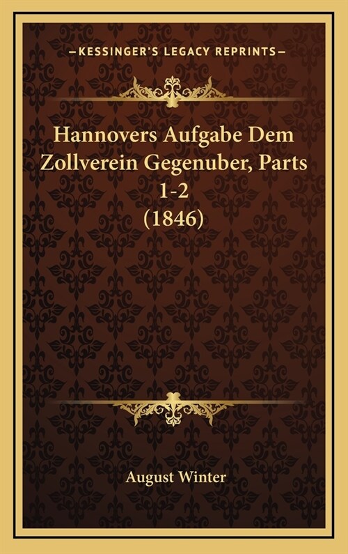 Hannovers Aufgabe Dem Zollverein Gegenuber, Parts 1-2 (1846) (Hardcover)