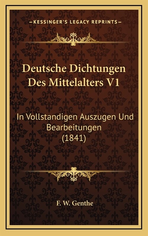 Deutsche Dichtungen Des Mittelalters V1: In Vollstandigen Auszugen Und Bearbeitungen (1841) (Hardcover)