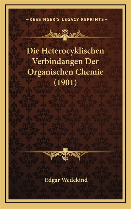 Die Heterocyklischen Verbindangen Der Organischen Chemie (1901) (Hardcover)