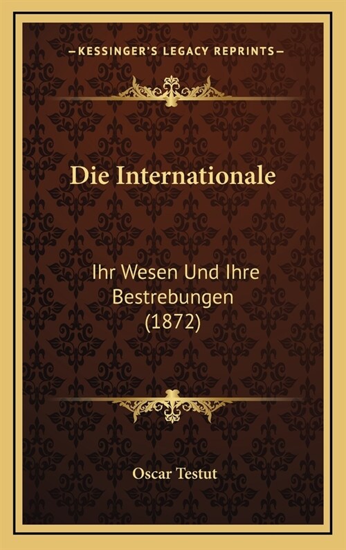 Die Internationale: Ihr Wesen Und Ihre Bestrebungen (1872) (Hardcover)