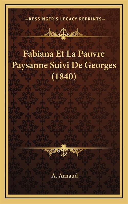 Fabiana Et La Pauvre Paysanne Suivi de Georges (1840) (Hardcover)