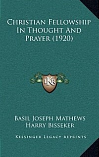 Christian Fellowship in Thought and Prayer (1920) (Hardcover)