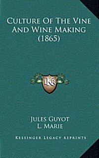 Culture of the Vine and Wine Making (1865) (Hardcover)