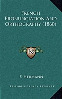 French Pronunciation and Orthography (1860) (Hardcover)