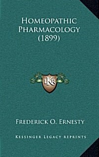 Homeopathic Pharmacology (1899) (Hardcover)