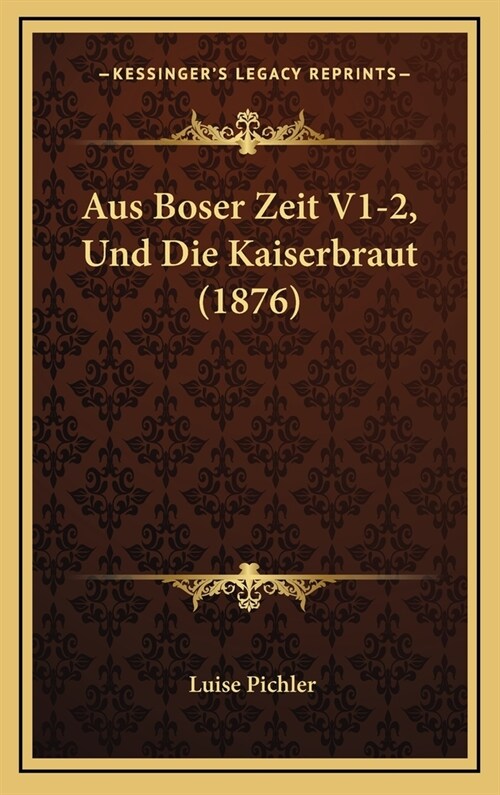 Aus Boser Zeit V1-2, Und Die Kaiserbraut (1876) (Hardcover)