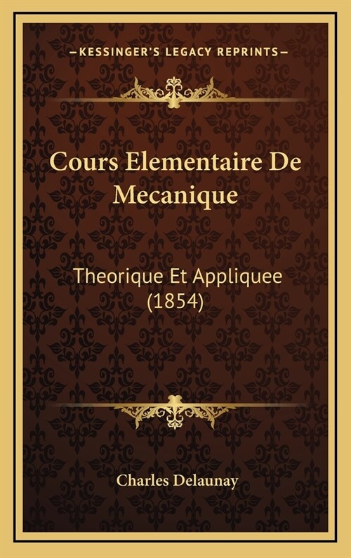 Cours Elementaire de Mecanique: Theorique Et Appliquee (1854) (Hardcover)