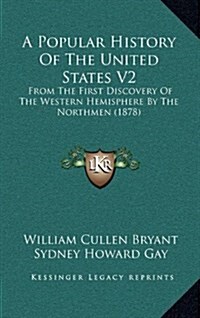 A Popular History of the United States V2: From the First Discovery of the Western Hemisphere by the Northmen (1878) (Hardcover)