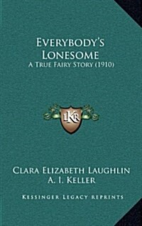 Everybodys Lonesome: A True Fairy Story (1910) (Hardcover)