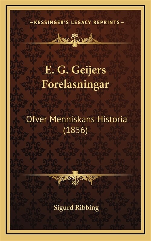 E. G. Geijers Forelasningar: Ofver Menniskans Historia (1856) (Hardcover)