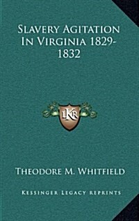 Slavery Agitation in Virginia 1829-1832 (Hardcover)