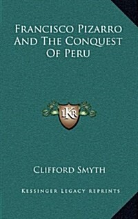 Francisco Pizarro and the Conquest of Peru (Hardcover)