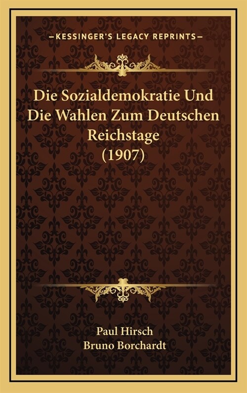 Die Sozialdemokratie Und Die Wahlen Zum Deutschen Reichstage (1907) (Hardcover)