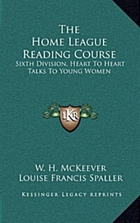 The Home League Reading Course: Sixth Division, Heart to Heart Talks to Young Women (Hardcover)