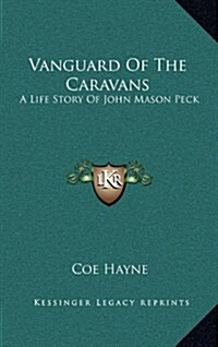 Vanguard of the Caravans: A Life Story of John Mason Peck (Hardcover)