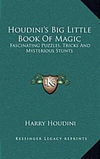 Houdinis Big Little Book of Magic: Fascinating Puzzles, Tricks and Mysterious Stunts (Hardcover)