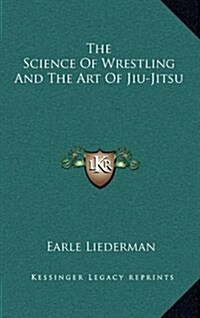 The Science of Wrestling and the Art of Jiu-Jitsu (Hardcover)