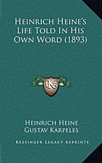 Heinrich Heines Life Told in His Own Word (1893) (Hardcover)