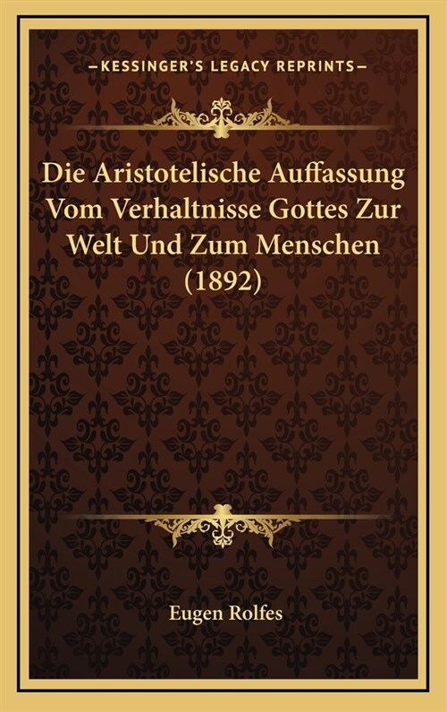 Die Aristotelische Auffassung Vom Verhaltnisse Gottes Zur Welt Und Zum Menschen (1892) (Hardcover)