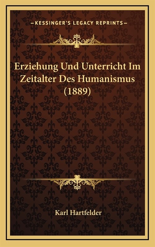 Erziehung Und Unterricht Im Zeitalter Des Humanismus (1889) (Hardcover)