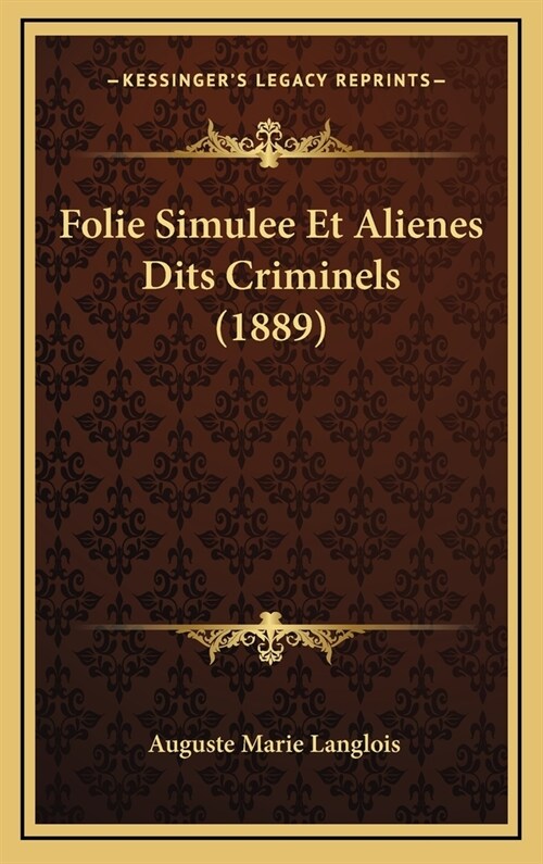 Folie Simulee Et Alienes Dits Criminels (1889) (Hardcover)