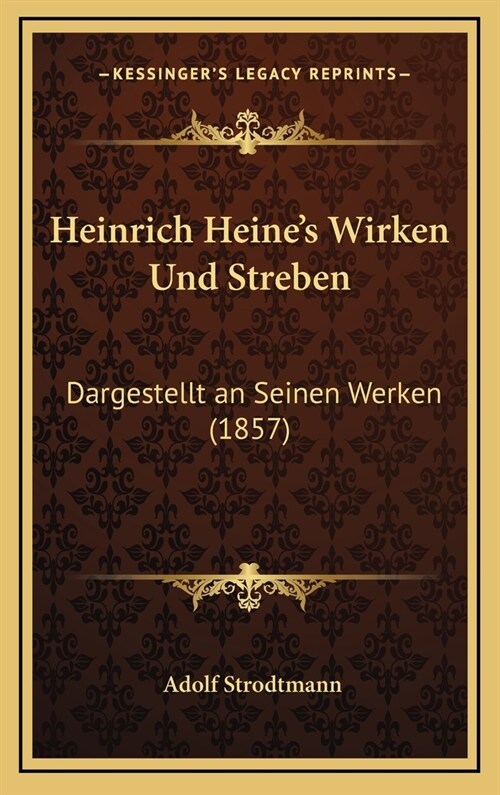 Heinrich Heines Wirken Und Streben: Dargestellt an Seinen Werken (1857) (Hardcover)