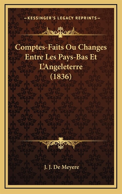 Comptes-Faits Ou Changes Entre Les Pays-Bas Et LAngeleterre (1836) (Hardcover)
