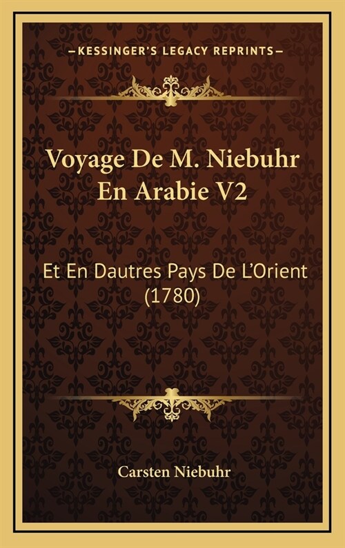 Voyage de M. Niebuhr En Arabie V2: Et En Dautres Pays de LOrient (1780) (Hardcover)