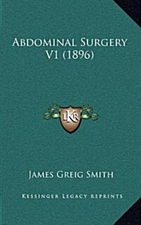 Abdominal Surgery V1 (1896) (Hardcover)