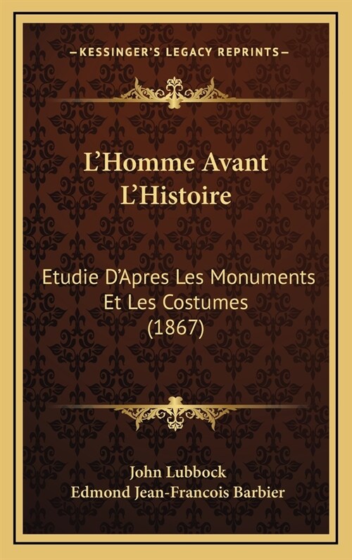 LHomme Avant LHistoire: Etudie DApres Les Monuments Et Les Costumes (1867) (Hardcover)