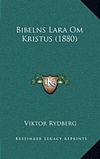 Bibelns Lara Om Kristus (1880) (Hardcover)