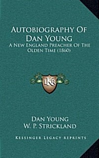 Autobiography of Dan Young: A New England Preacher of the Olden Time (1860) (Hardcover)